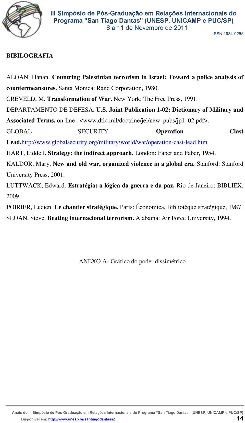 GLOBAL SECURITY. Operation Clast Lead.http://www.globalsecurity.org/military/world/war/operation-cast-lead.htm HART, Liddell. Strategy: the indirect approach. London: Faber and Faber, 1954.