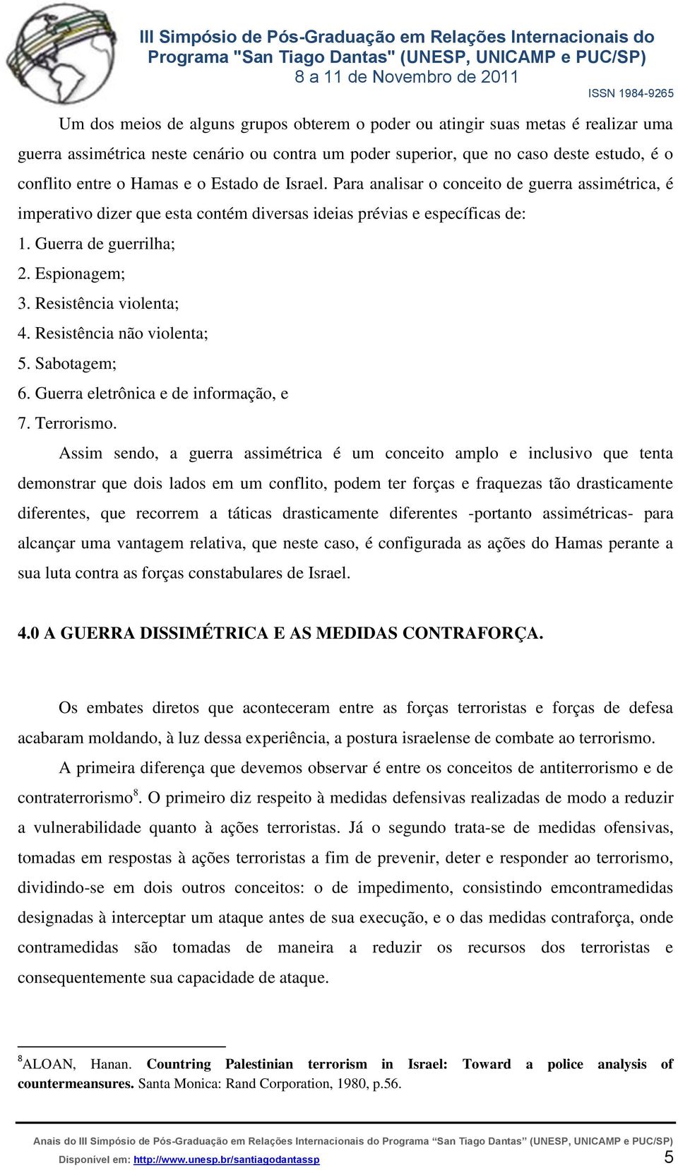 Resistência violenta; 4. Resistência não violenta; 5. Sabotagem; 6. Guerra eletrônica e de informação, e 7. Terrorismo.