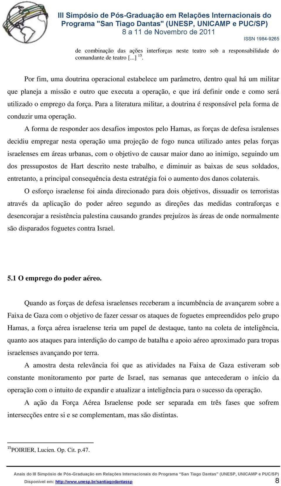 força. Para a literatura militar, a doutrina é responsável pela forma de conduzir uma operação.