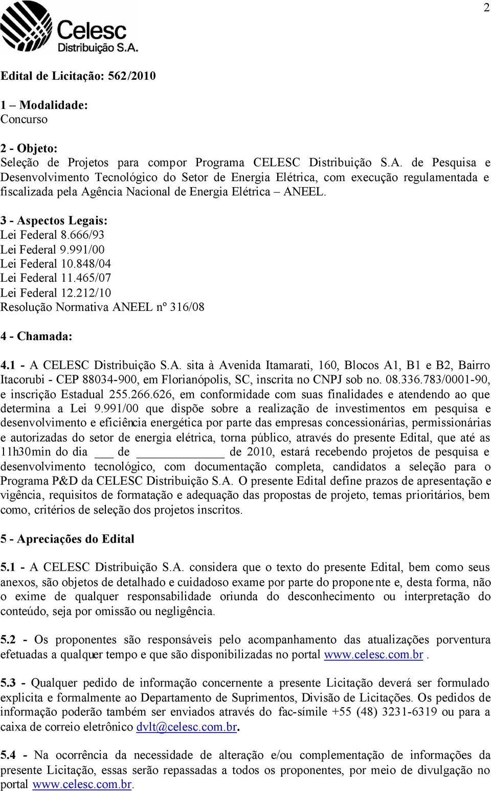 666/93 Lei Federal 9.991/00 Lei Federal 10.848/04 Lei Federal 11.465/07 Lei Federal 12.212/10 Resolução Normativa AN