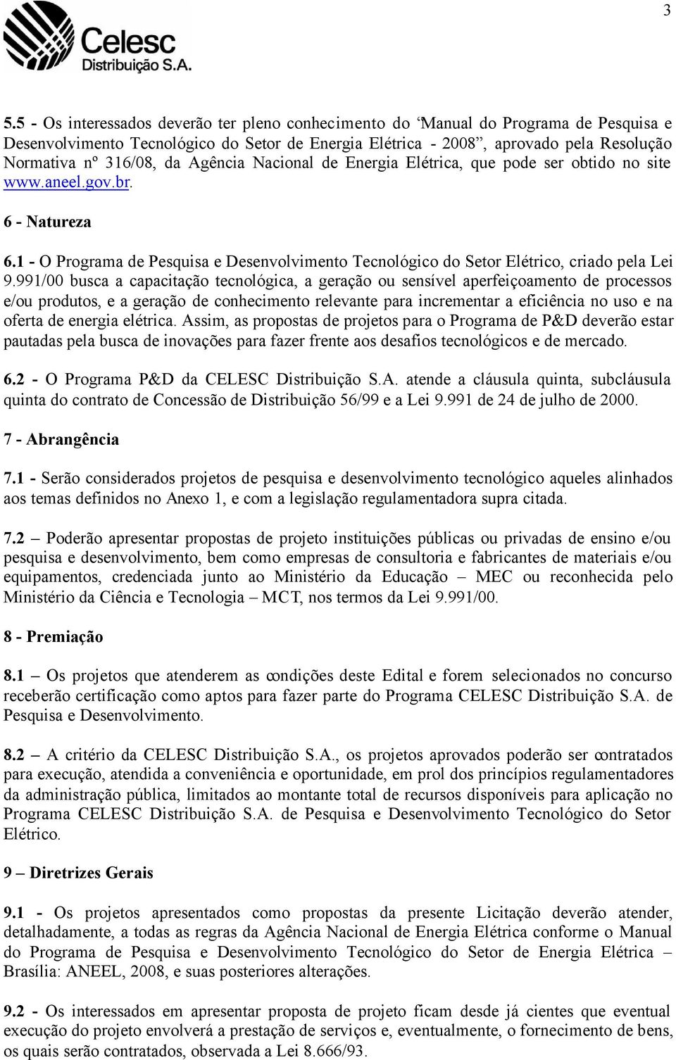 1 - O Programa de Pesquisa e Desenvolvimento Tecnológico do Setor Elétrico, criado pela Lei 9.