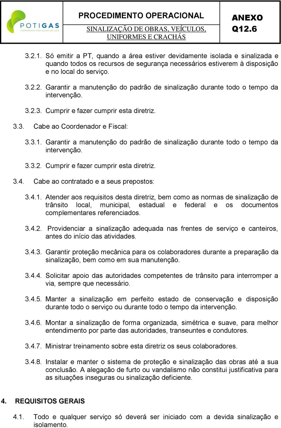 Cabe ao contratado e a seus prepostos: 3.4.1.