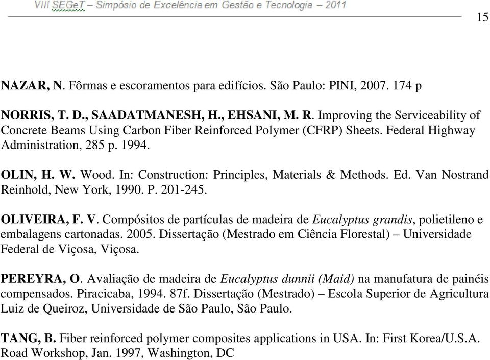 In: Construction: Principles, Materials & Methods. Ed. Van Nostrand Reinhold, New York, 1990. P. 201-245. OLIVEIRA, F. V. Compósitos de partículas de madeira de Eucalyptus grandis, polietileno e embalagens cartonadas.