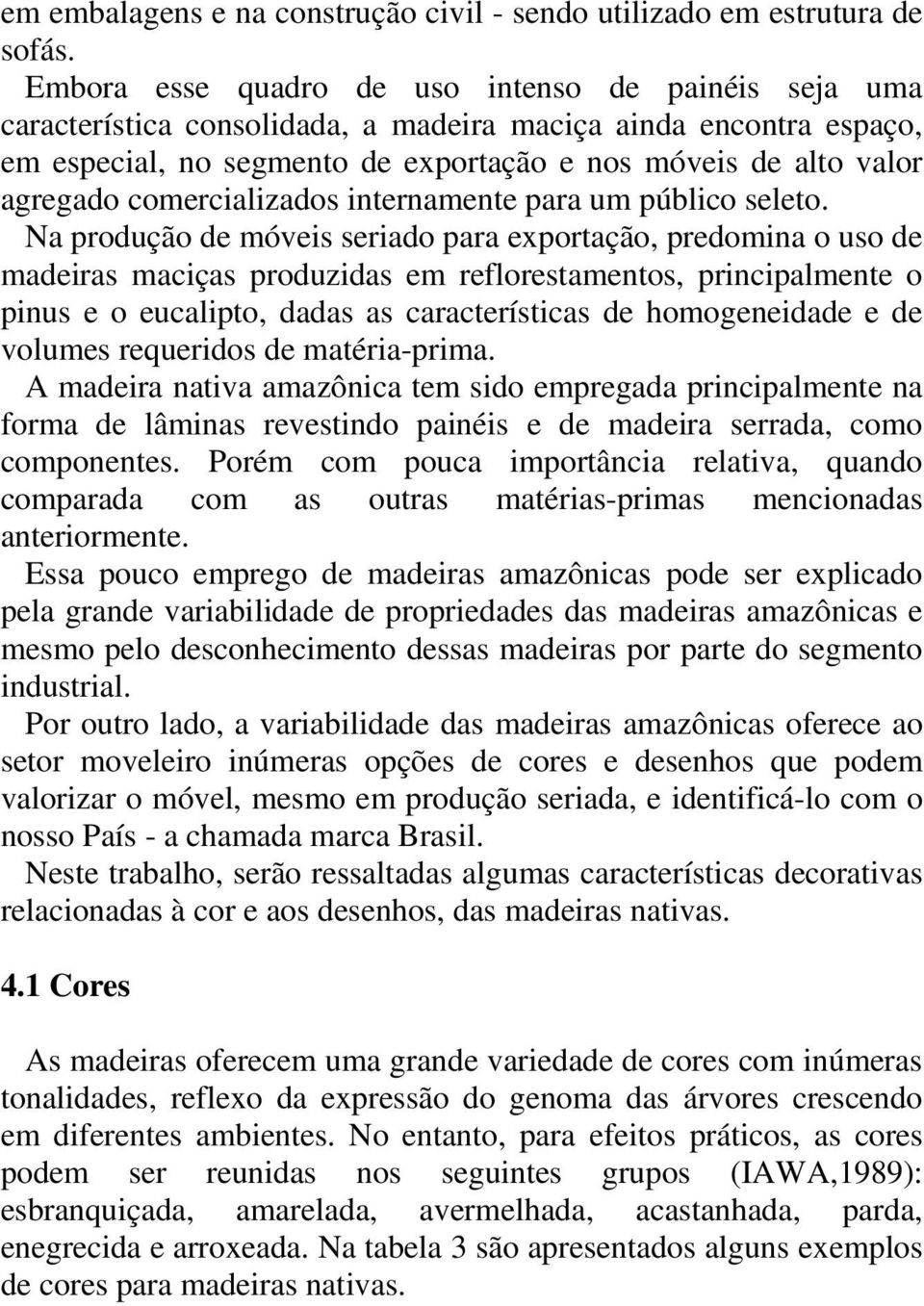 comercializados internamente para um público seleto.