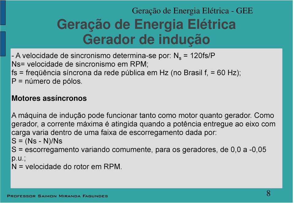 Motore aíncrono Geração de Energia Eétrica - GEE A máquina de indução pode funcionar tanto como motor quanto gerador.