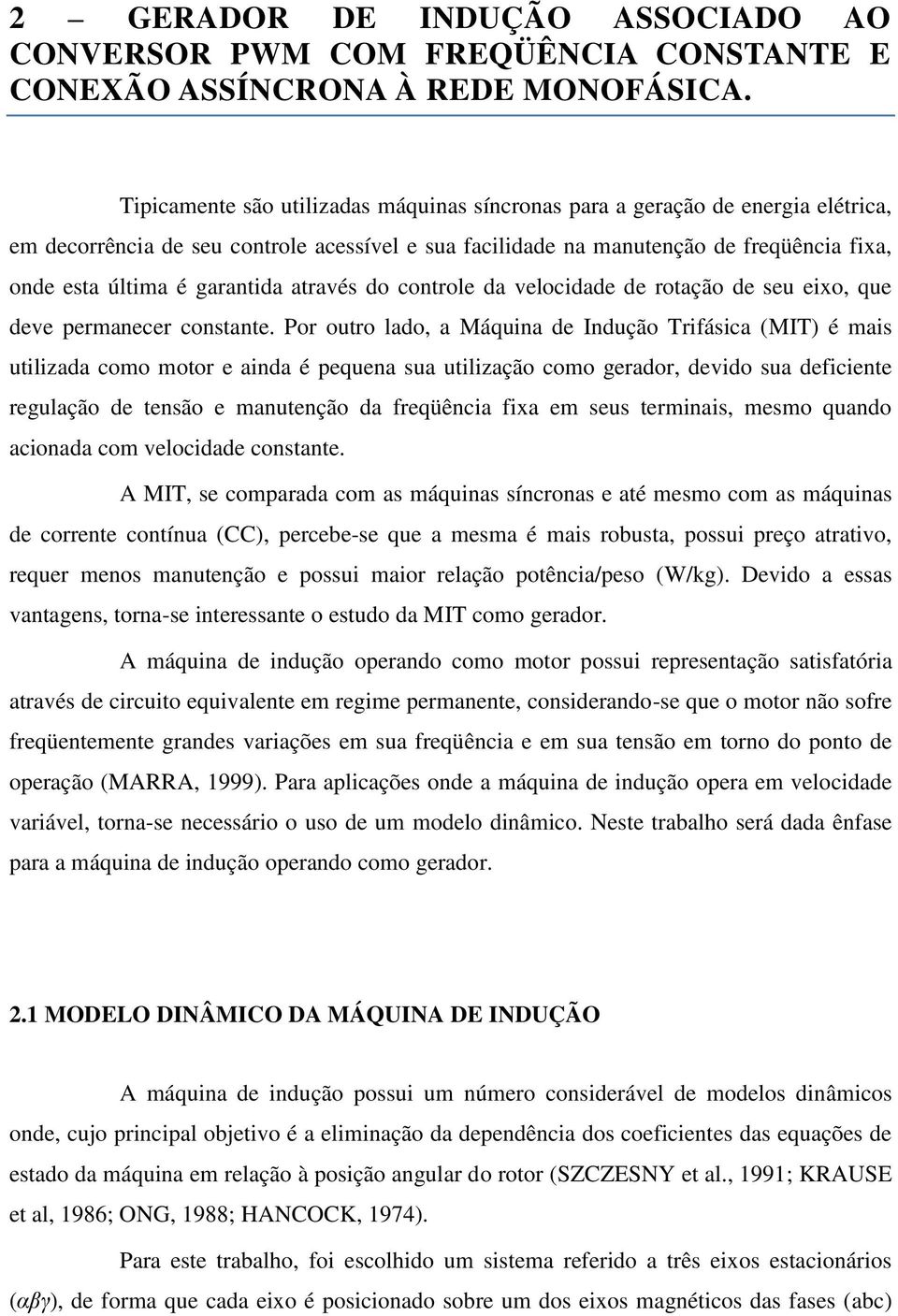 garantida através do controle da velocidade de rotação de seu eixo, que deve permanecer constante.