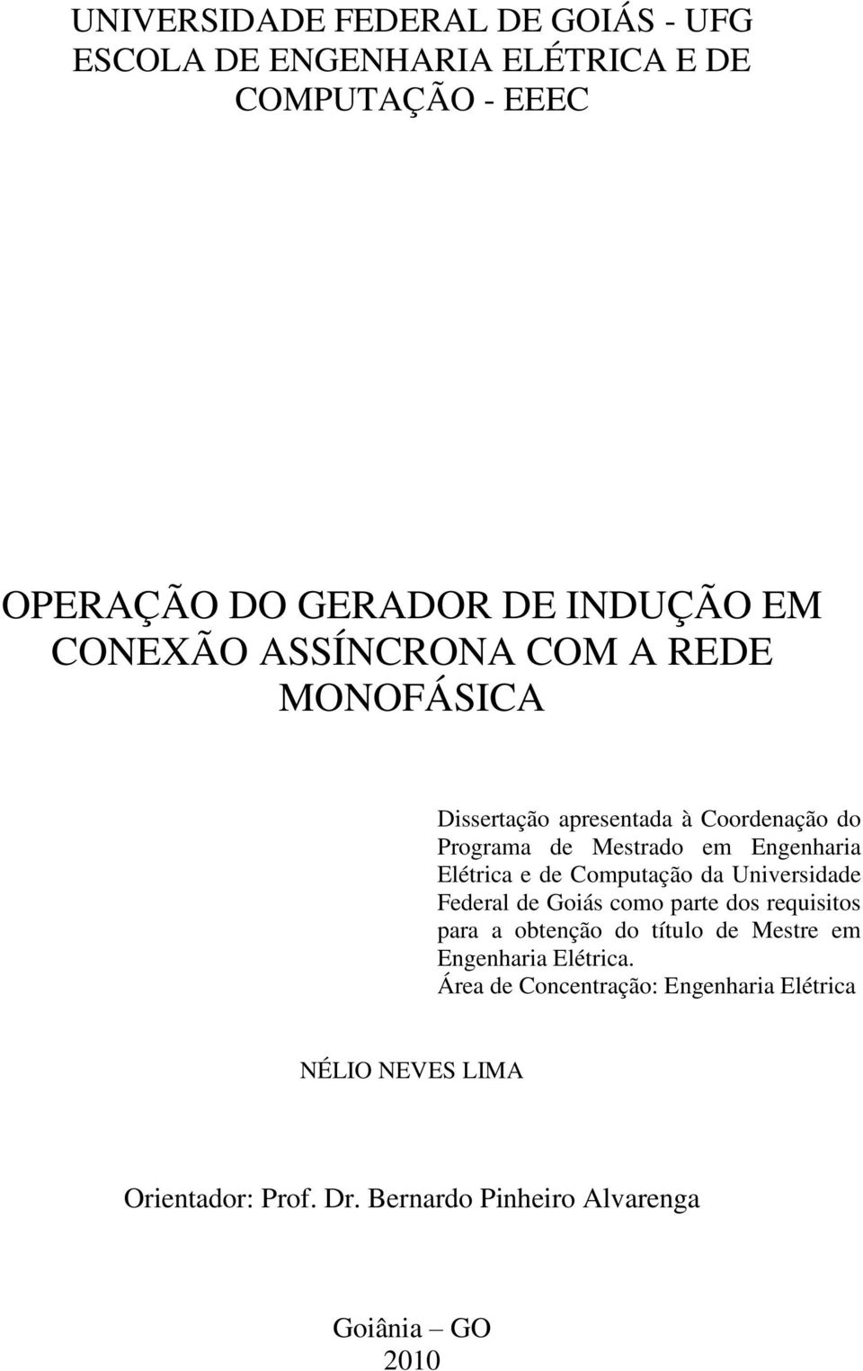 e de Computação da Universidade Federal de Goiás como parte dos requisitos para a obtenção do título de Mestre em Engenharia