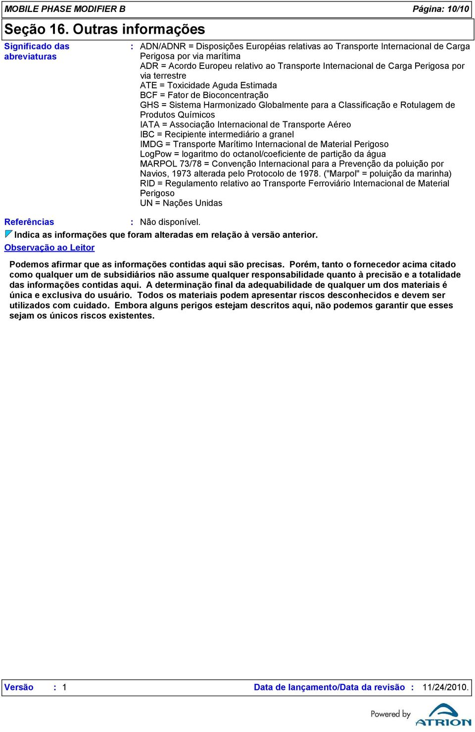 Perigosa por via terrestre ATE = Toxicidade Aguda Estimada BCF = Fator de Bioconcentração GHS = Sistema Harmonizado Globalmente para a Classificação e Rotulagem de Produtos Químicos IATA = Associação