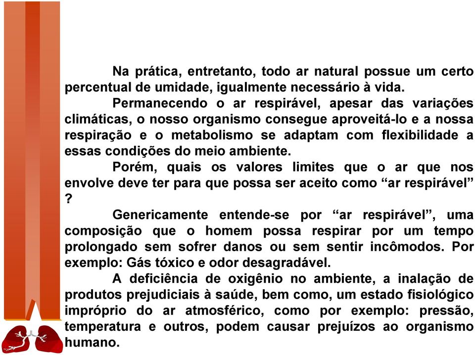 ambiente. Porém, quais os valores limites que o ar que nos envolve deve ter para que possa ser aceito como ar respirável?