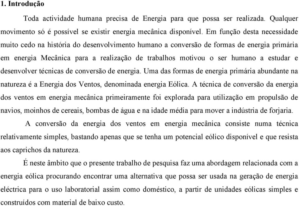 coversão de eerga. Uma das ormas de eerga prmára abudate a atureza é a Eerga dos Vetos, deomada eerga Eólca.