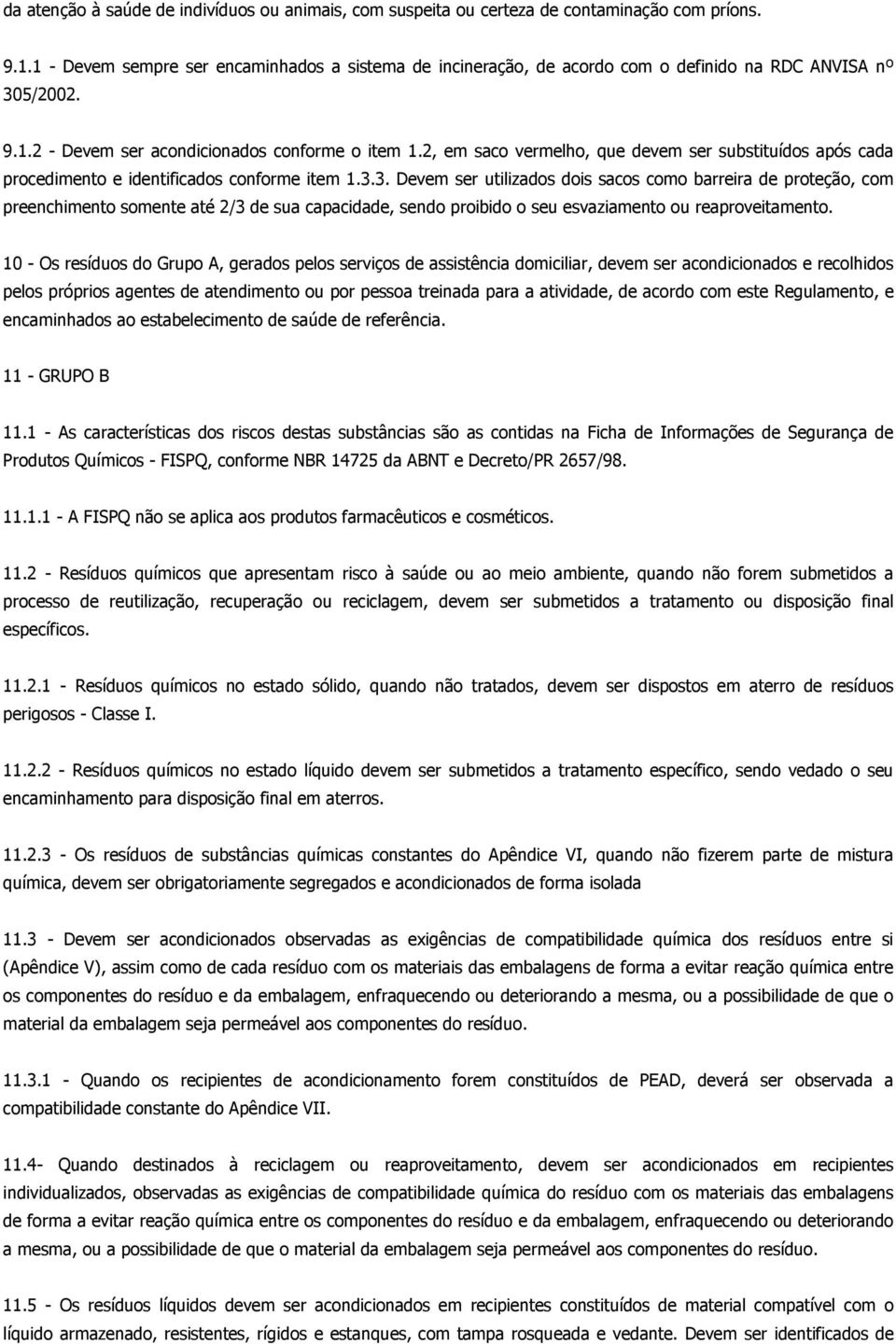 2, em saco vermelho, que devem ser substituídos após cada procedimento e identificados conforme item 1.3.