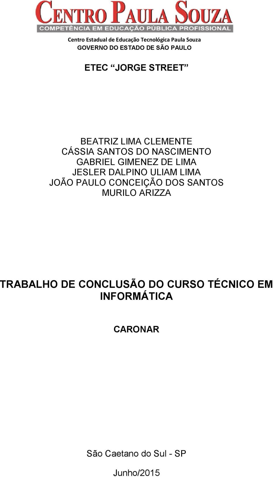 LIMA JESLER DALPINO ULIAM LIMA JOÃO PAULO CONCEIÇÃO DOS SANTOS MURILO ARIZZA TRABALHO