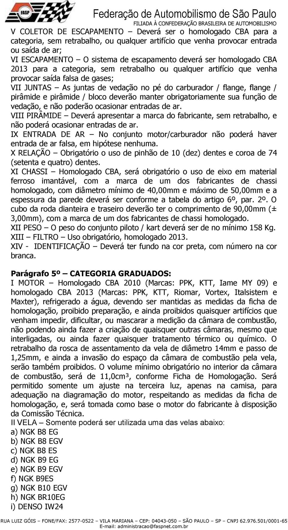 e pirâmide / bloco deverão manter obrigatoriamente sua função de vedação, e não poderão ocasionar entradas de ar.