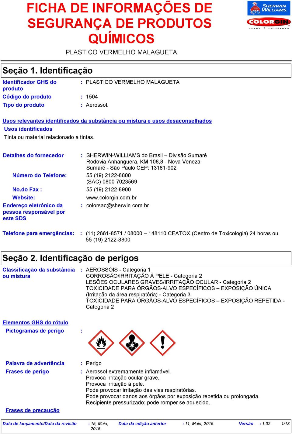 Usos relevantes identificados da substância ou mistura e usos desaconselhados Usos identificados Tinta ou material relacionado a tintas.