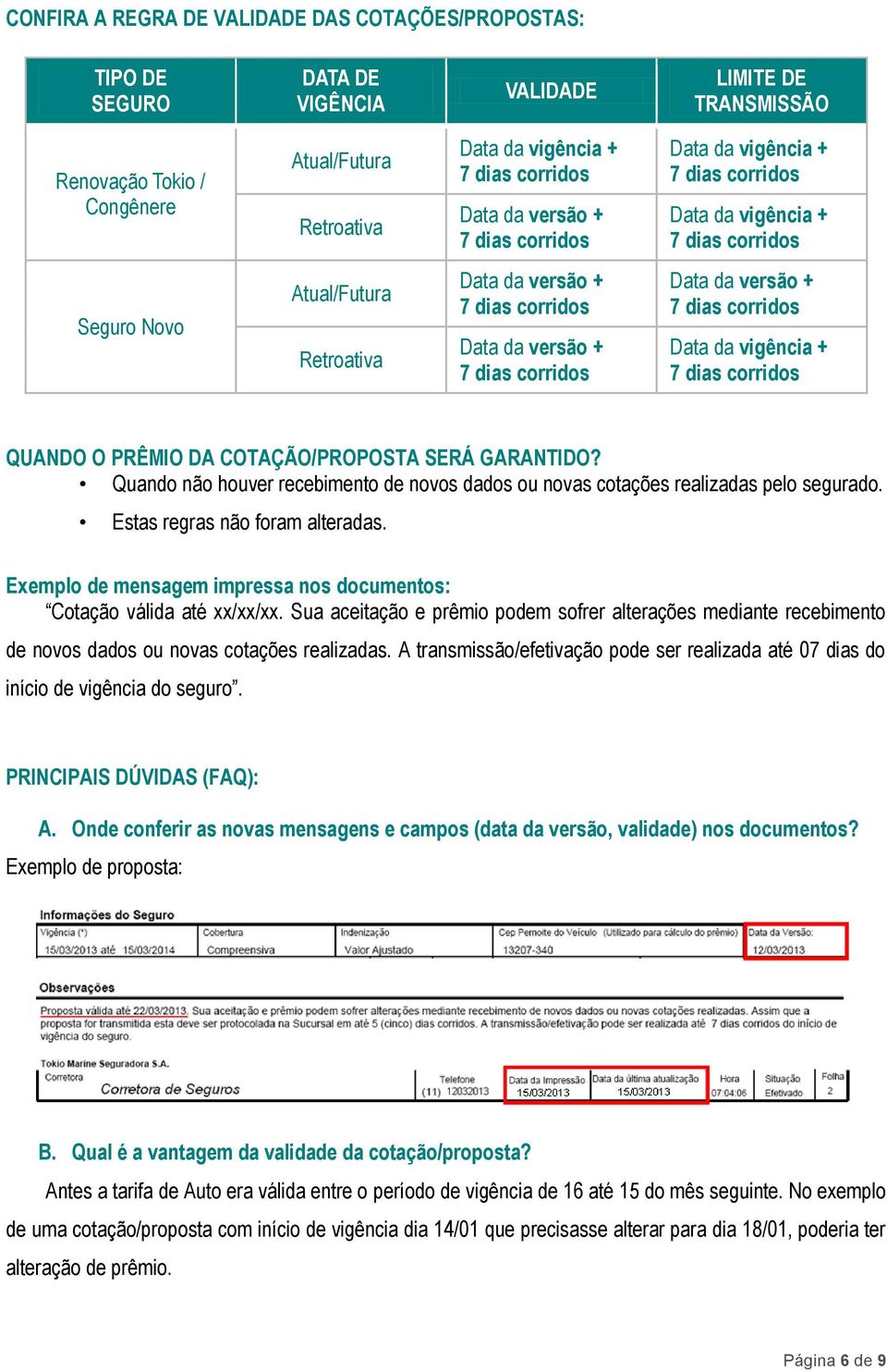 GARANTIDO? Quando não houver recebimento de novos dados ou novas cotações realizadas pelo segurado. Estas regras não foram alteradas.