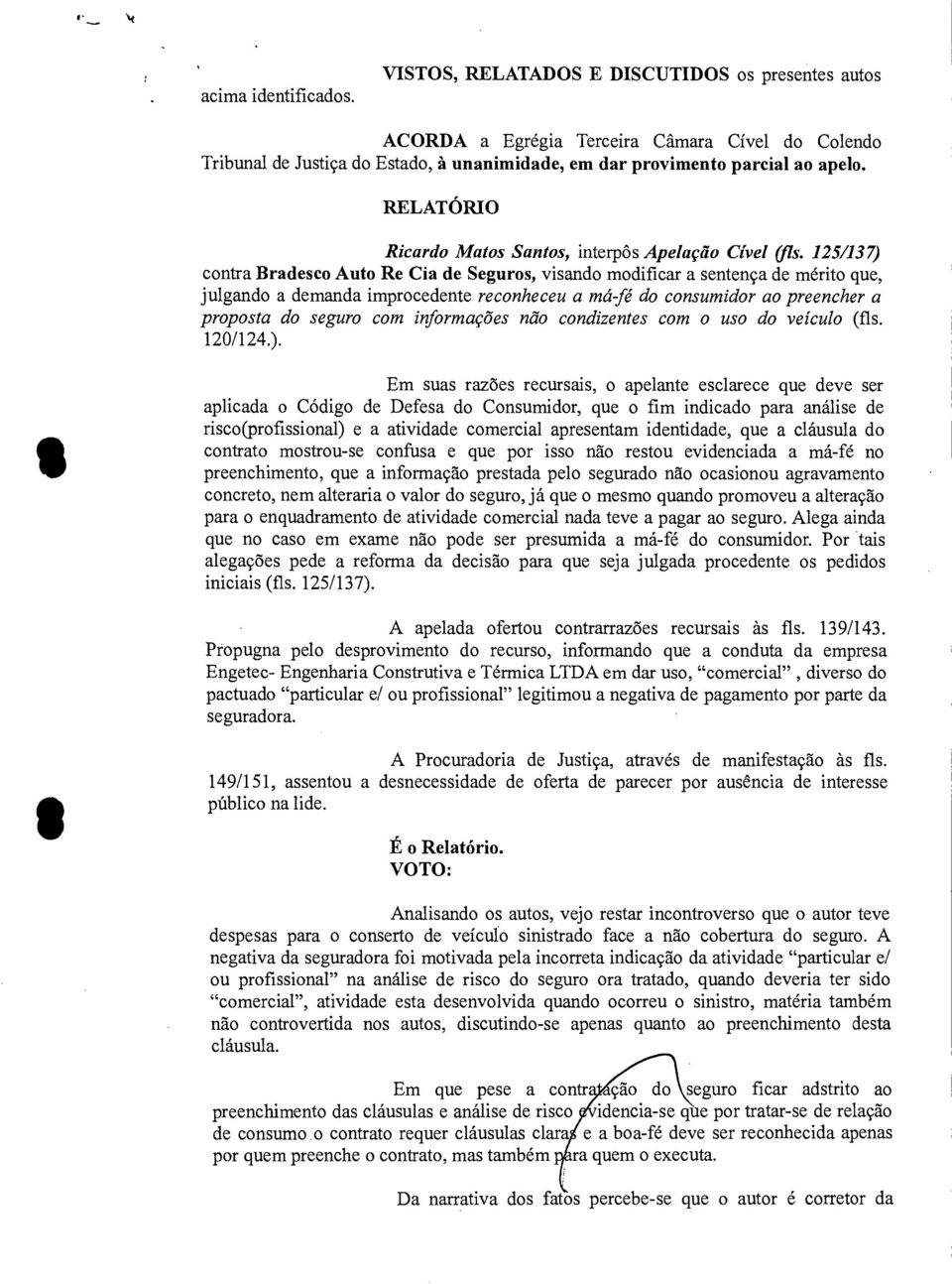 RELATÓRIO Ricardo Matos Santos, interpôs Apelação Cível (fls.