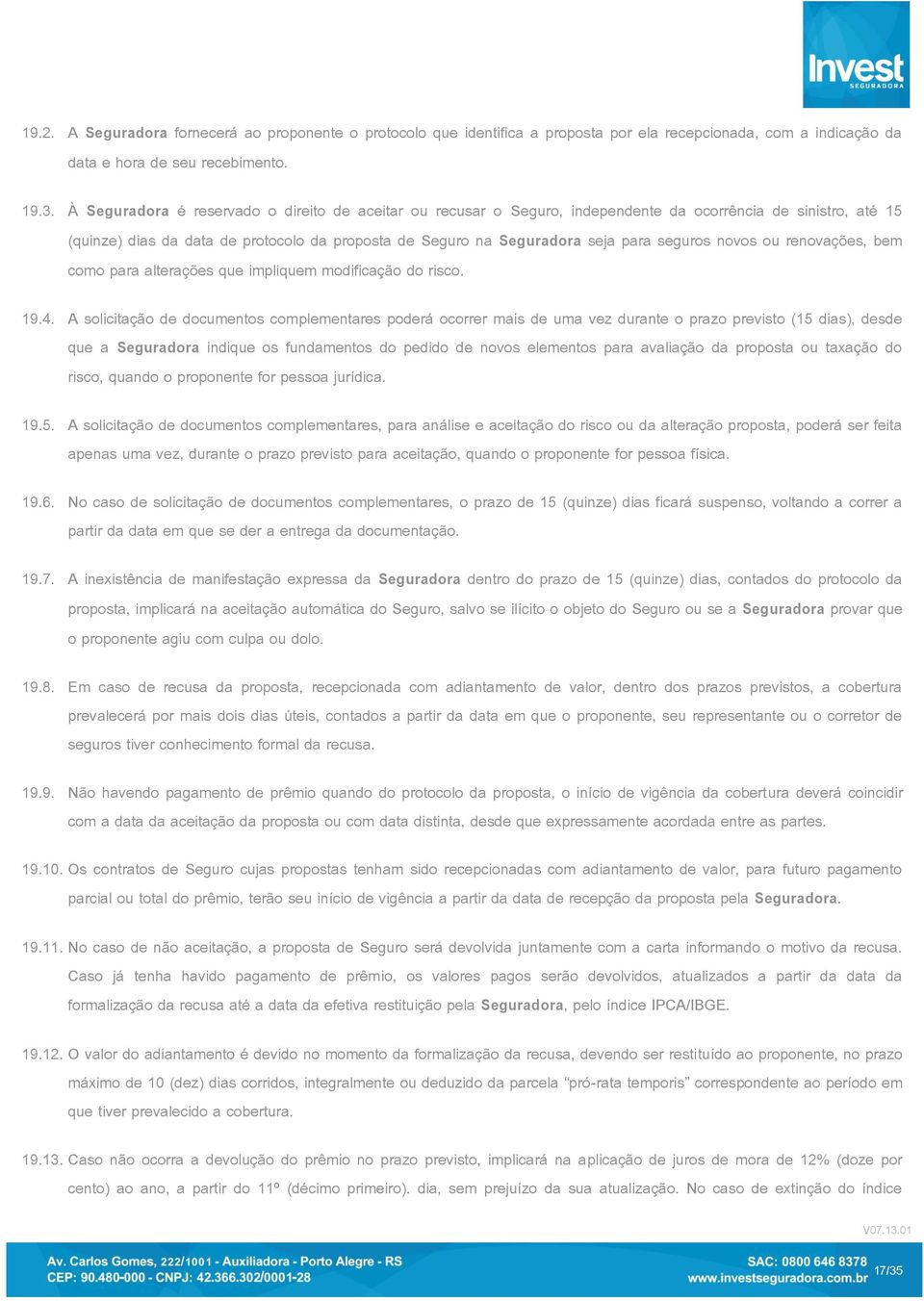 seguros novos ou renovações, bem como para alterações que impliquem modificação do risco.