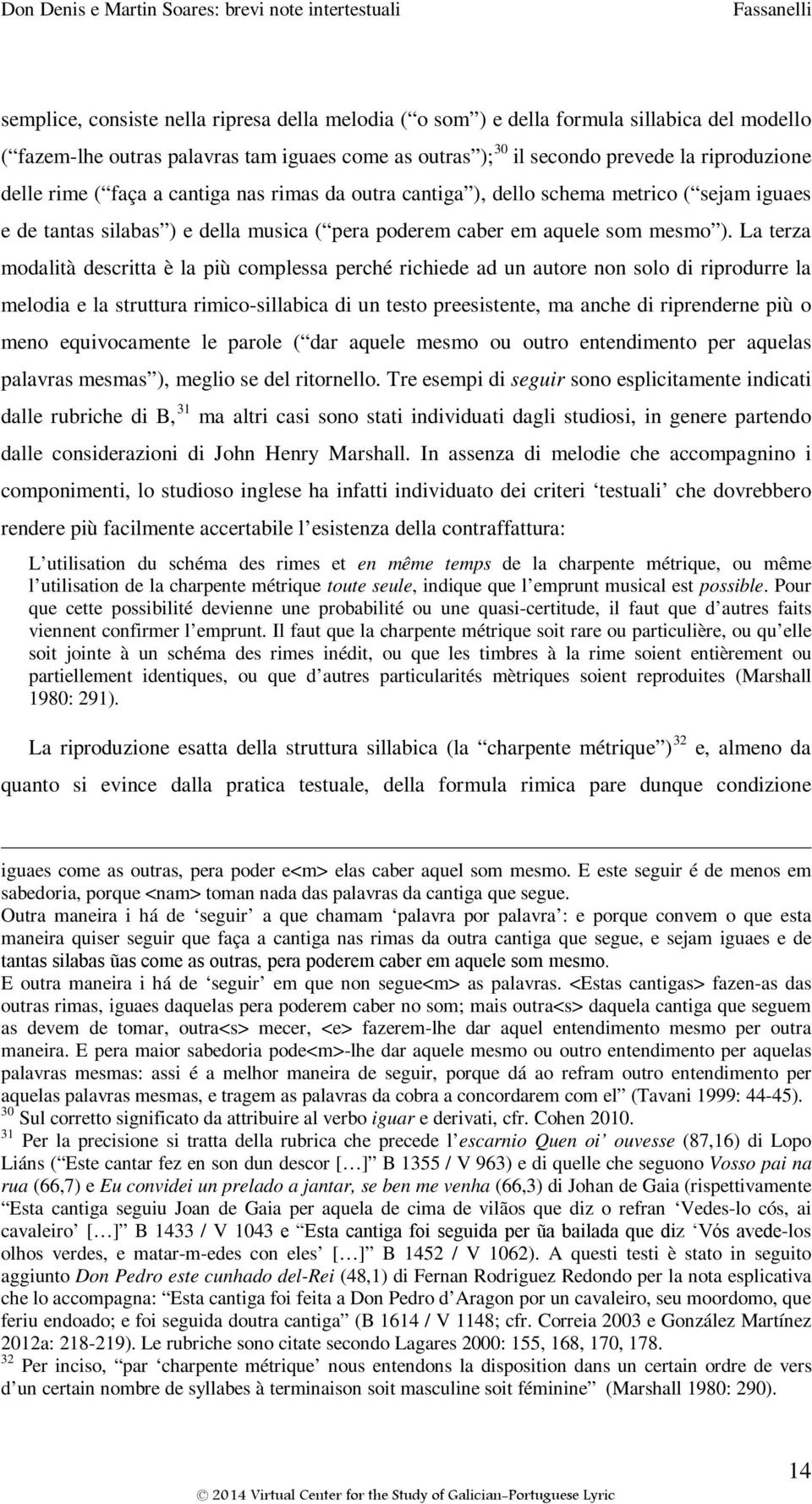 La terza modalità descritta è la più complessa perché richiede ad un autore non solo di riprodurre la melodia e la struttura rimico-sillabica di un testo preesistente, ma anche di riprenderne più o