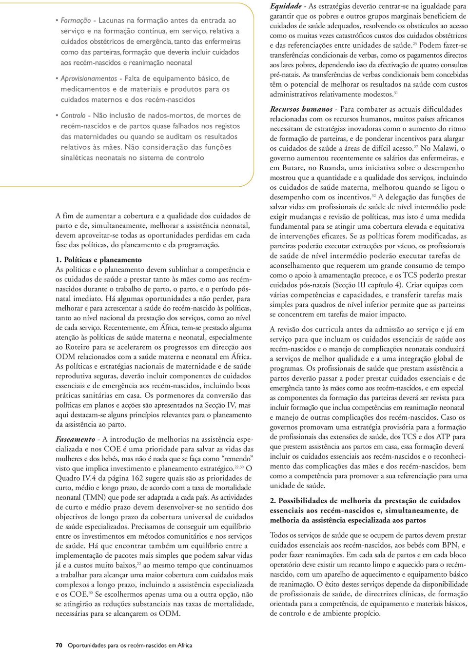 recém-nascidos Controlo - Não inclusão de nados-mortos, de mortes de recém-nascidos e de partos quase falhados nos registos das maternidades ou quando se auditam os resultados relativos às mães.