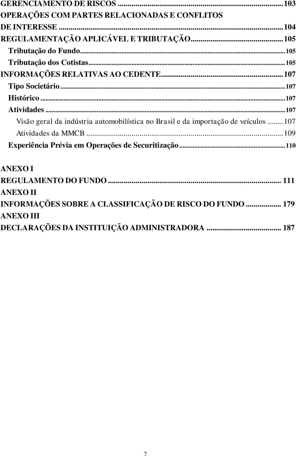 .. 107 Visão geral da indústria automobilística no Brasil e da importação de veículos... 107 Atividades da MMCB.