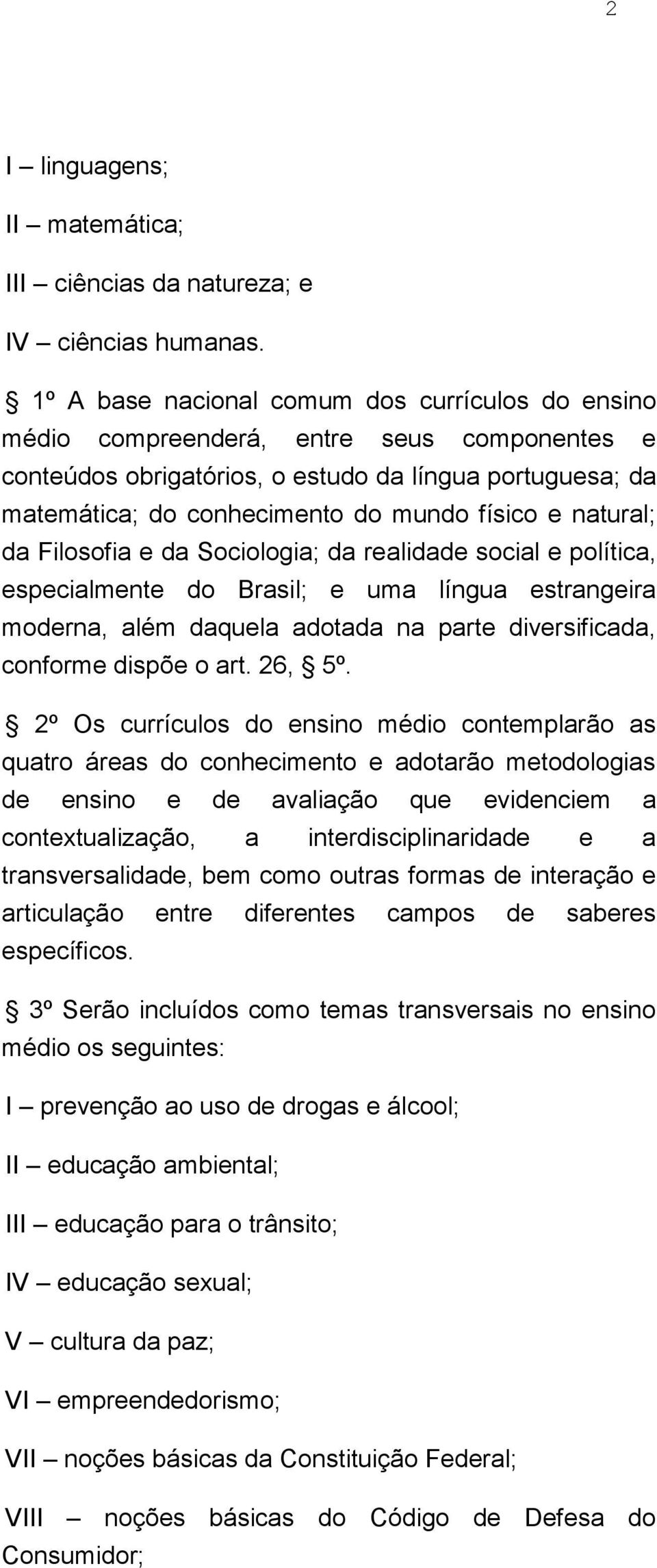 natural; da Filosofia e da Sociologia; da realidade social e política, especialmente do Brasil; e uma língua estrangeira moderna, além daquela adotada na parte diversificada, conforme dispõe o art.