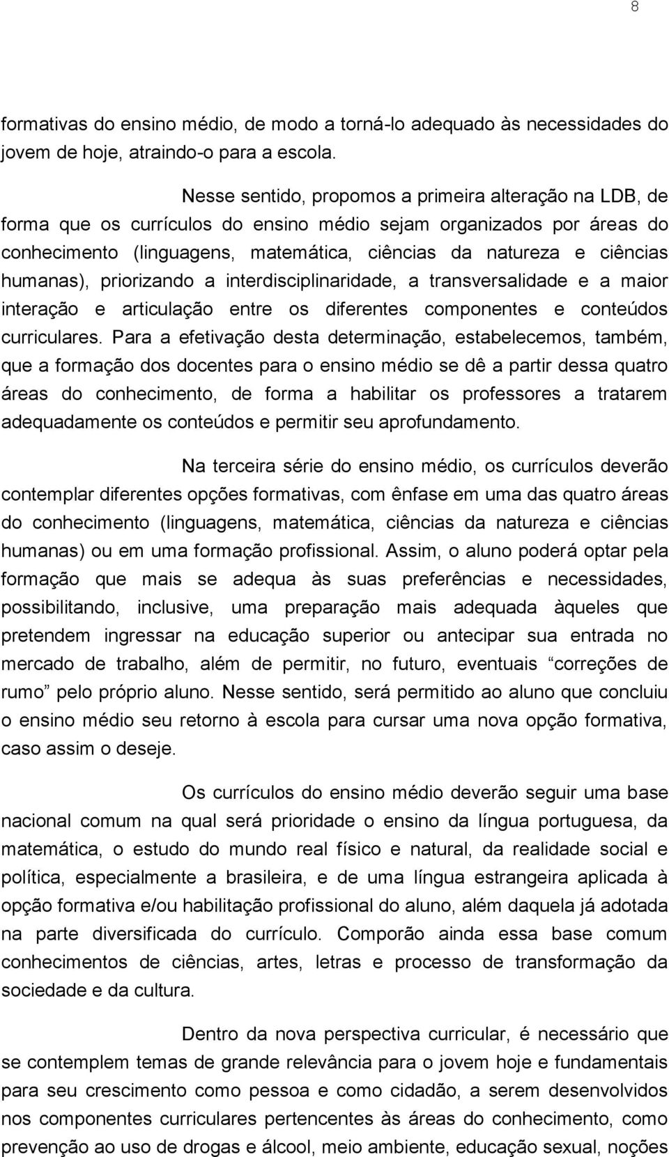 humanas), priorizando a interdisciplinaridade, a transversalidade e a maior interação e articulação entre os diferentes componentes e conteúdos curriculares.