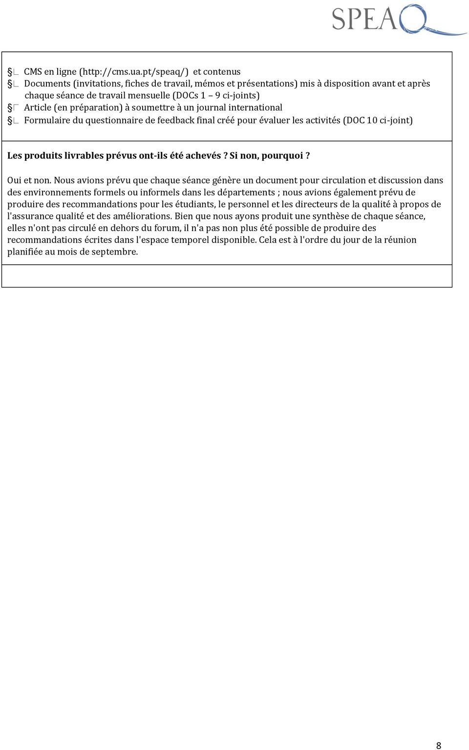 préparation) à soumettre à un journal international Formulaire du questionnaire de feedback final créé pour évaluer les activités (DOC 10 ci-joint) Les produits livrables prévus ont-ils été achevés?