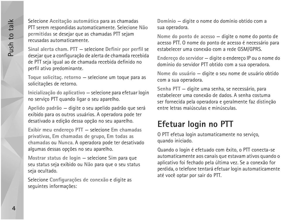 Toque solicitaç. retorno selecione um toque para as solicitações de retorno. Inicialização do aplicativo selecione para efetuar login no serviço PTT quando ligar o seu aparelho.