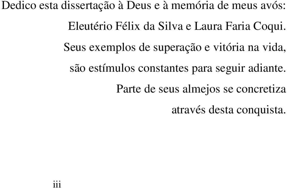 Seus exemplos de superação e vitória na vida, são estímulos