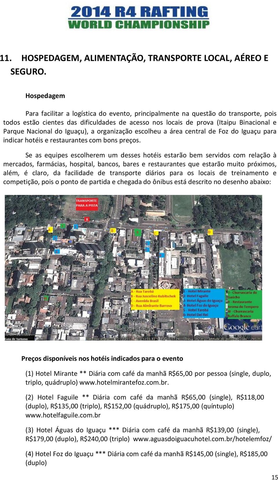 do Iguaçu), a organização escolheu a área central de Foz do Iguaçu para indicar hotéis e restaurantes com bons preços.