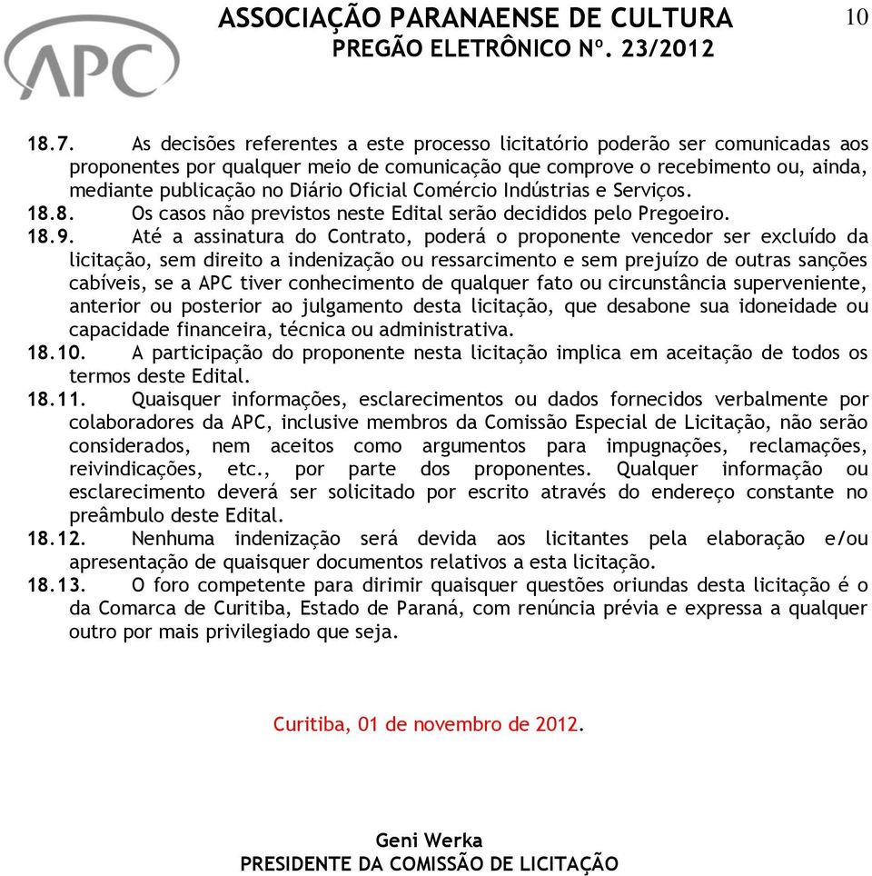 Comércio Indústrias e Serviços. 18.8. Os casos não previstos neste Edital serão decididos pelo Pregoeiro. 18.9.