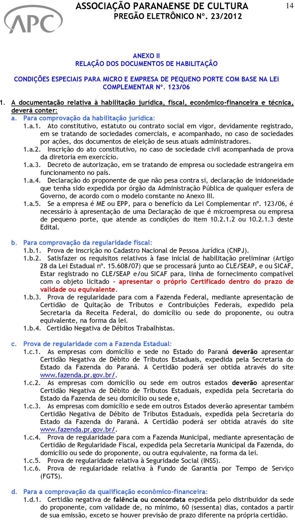 a.1. Ato constitutivo, estatuto ou contrato social em vigor, devidamente registrado, em se tratando de sociedades comerciais, e acompanhado, no caso de sociedades por ações, dos documentos de eleição