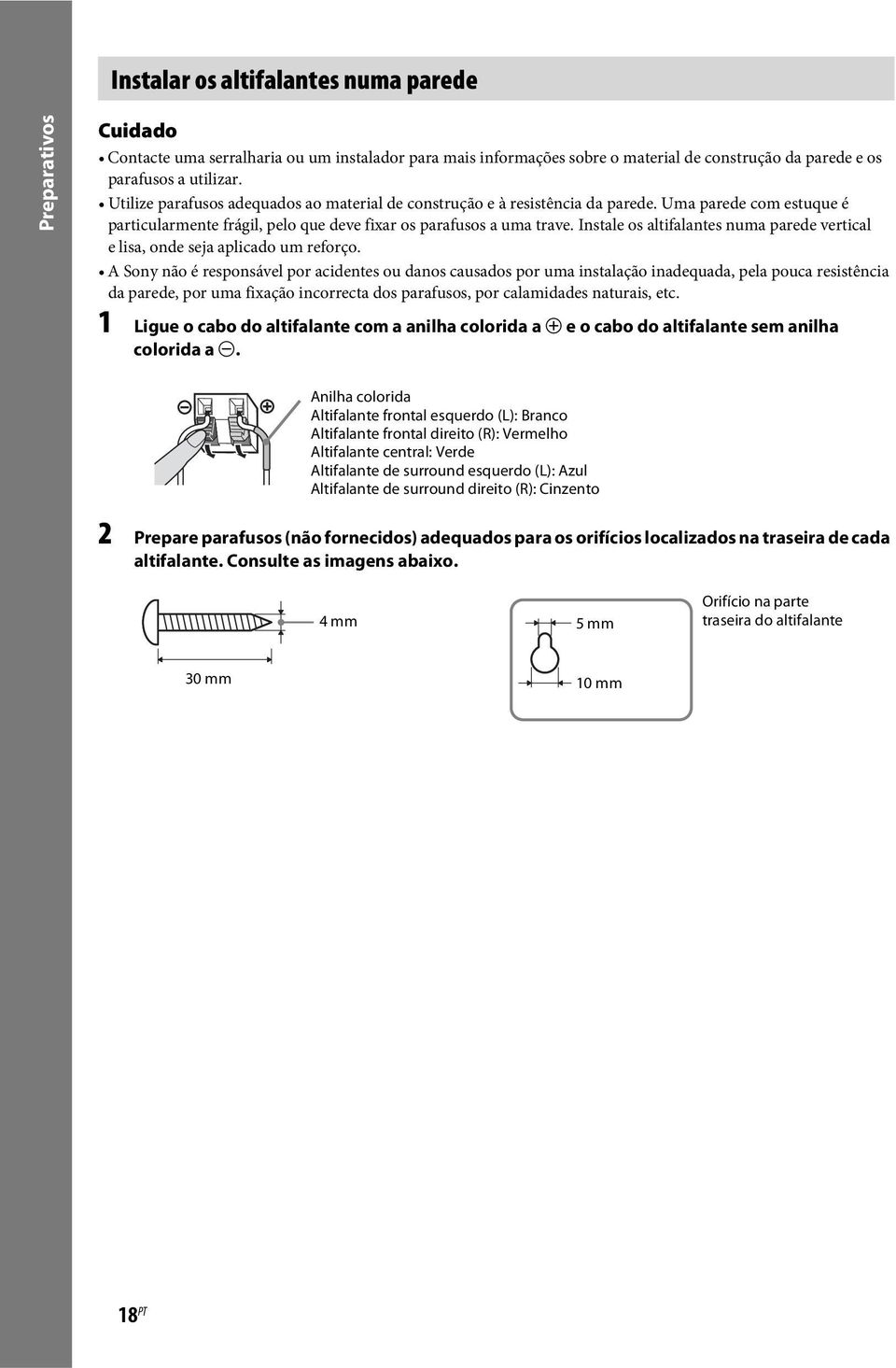 Instale os altifalantes numa parede vertical e lisa, onde seja aplicado um reforço.