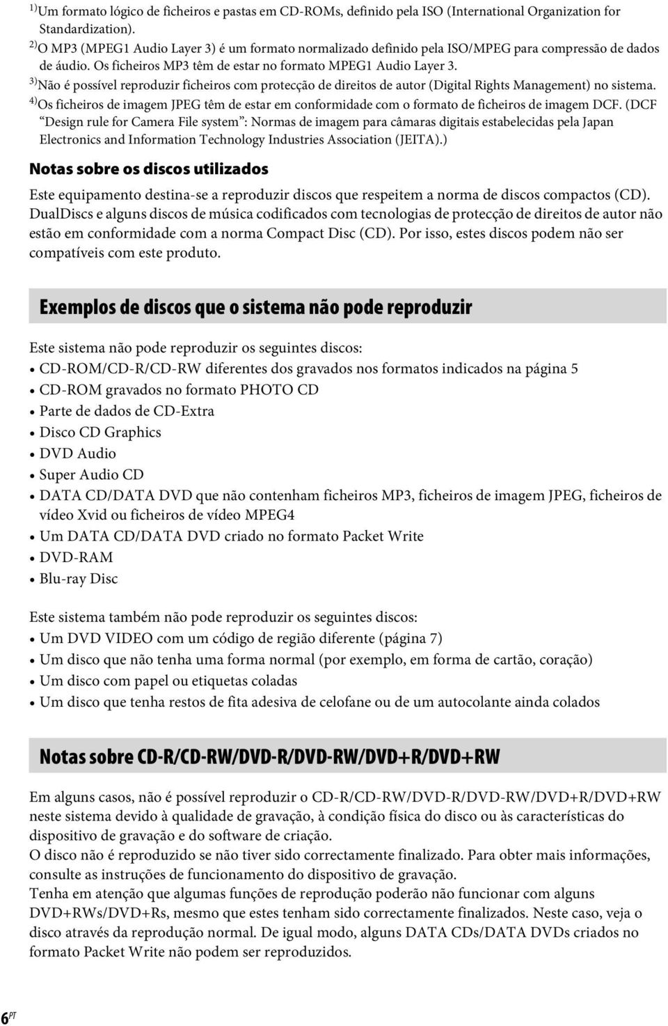 3) Não é possível reproduzir ficheiros com protecção de direitos de autor (Digital Rights Management) no sistema.