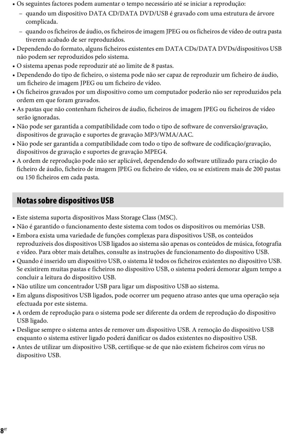 Dependendo do formato, alguns ficheiros existentes em DATA CDs/DATA DVDs/dispositivos USB não podem ser reproduzidos pelo sistema. O sistema apenas pode reproduzir até ao limite de 8 pastas.