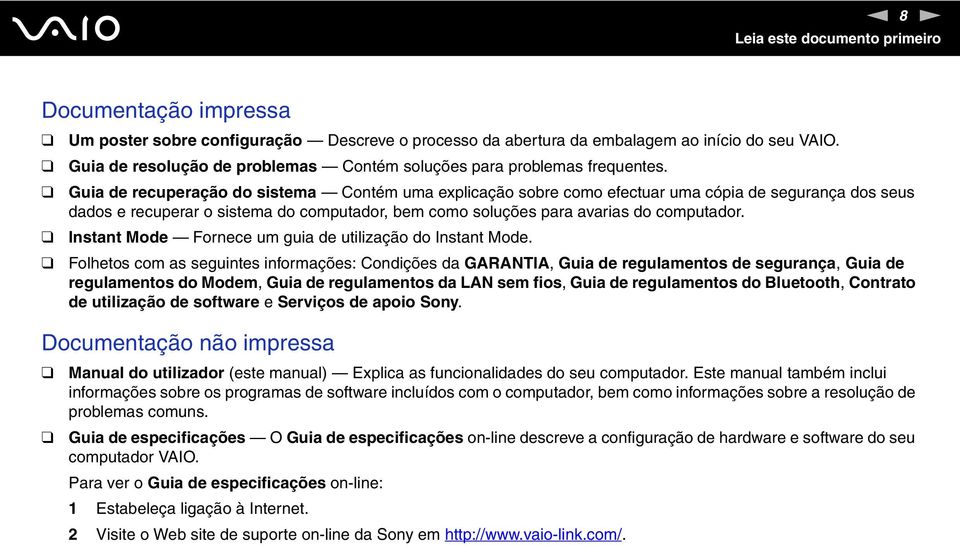 Guia de recuperação do sistema Contém uma explicação sobre como efectuar uma cópia de segurança dos seus dados e recuperar o sistema do computador, bem como soluções para avarias do computador.