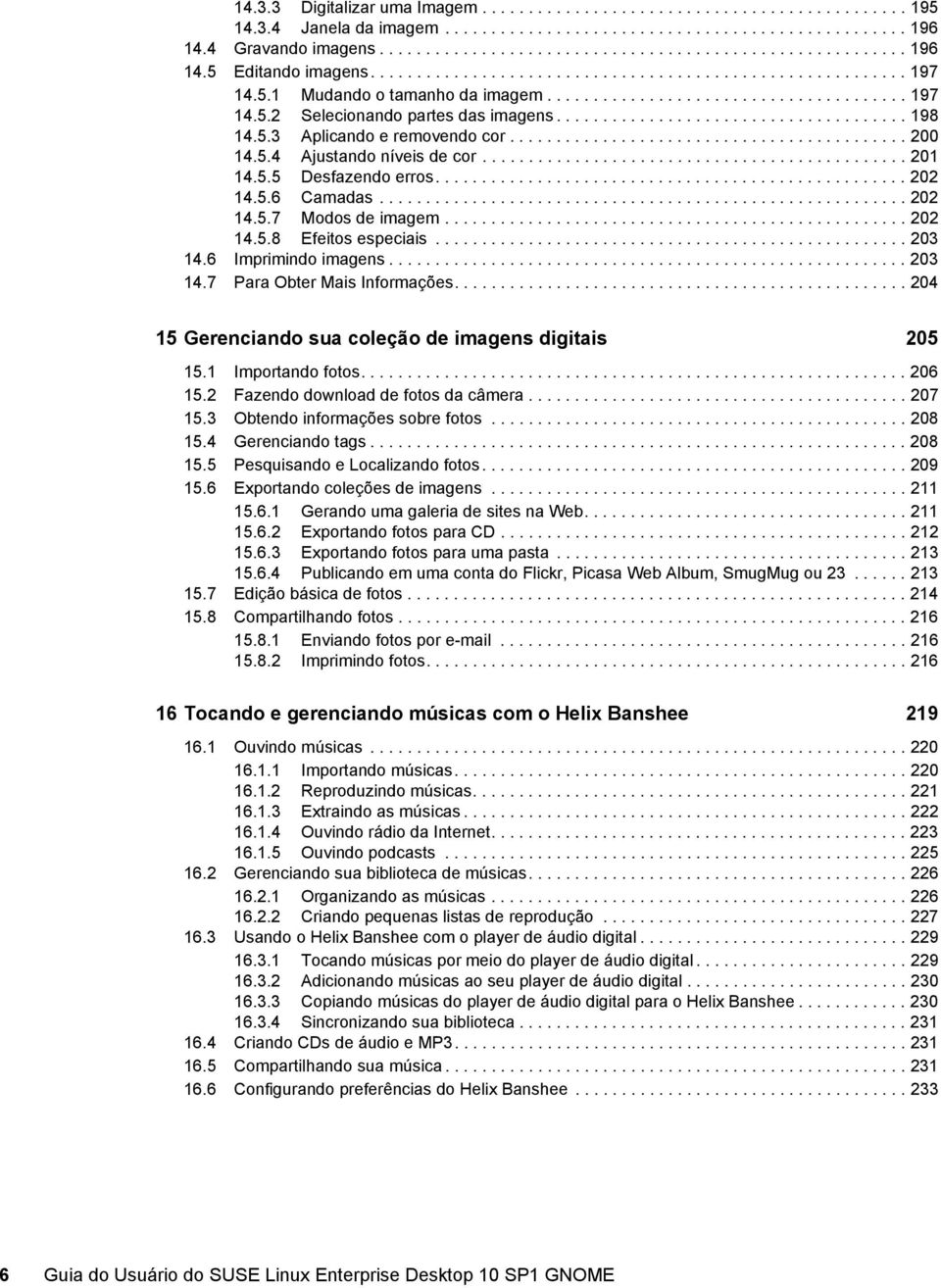 5.3 Aplicando e removendo cor........................................... 200 14.5.4 Ajustando níveis de cor.............................................. 201 14.5.5 Desfazendo erros................................................... 202 14.