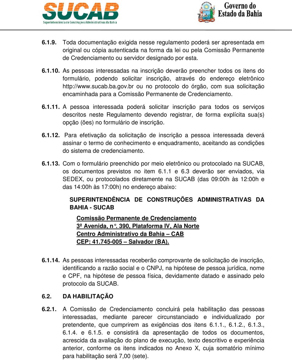 6.1.10. As pessoas interessadas na inscrição deverão preencher todos os itens do formulário, podendo solicitar inscrição, através do endereço eletrônico http://www.sucab.ba.gov.