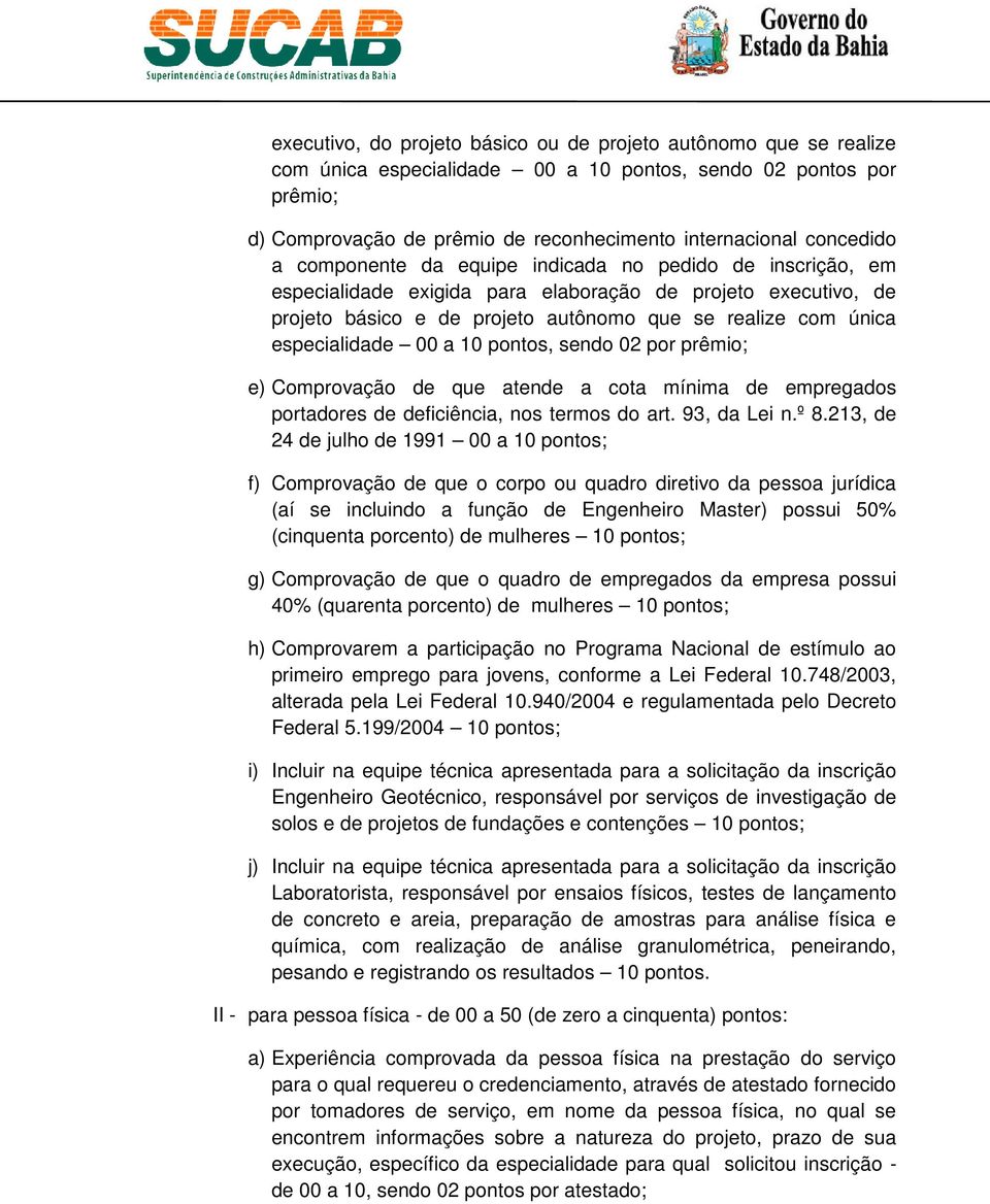 especialidade 00 a 10 pontos, sendo 02 por prêmio; e) Comprovação de que atende a cota mínima de empregados portadores de deficiência, nos termos do art. 93, da Lei n.º 8.