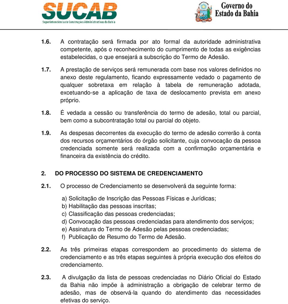 A prestação de serviços será remunerada com base nos valores definidos no anexo deste regulamento, ficando expressamente vedado o pagamento de qualquer sobretaxa em relação à tabela de remuneração