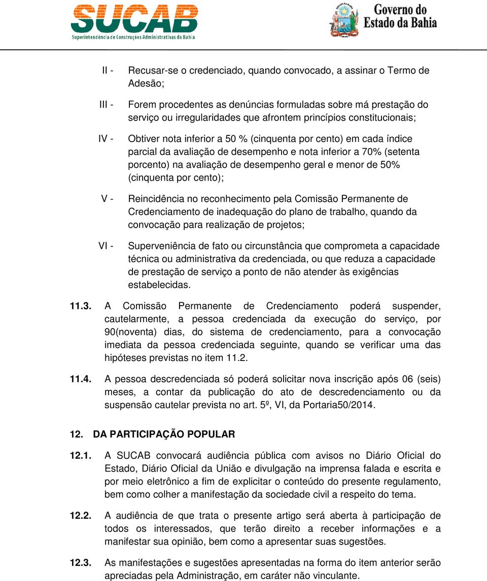 desempenho geral e menor de 50% (cinquenta por cento); Reincidência no reconhecimento pela Comissão Permanente de Credenciamento de inadequação do plano de trabalho, quando da convocação para