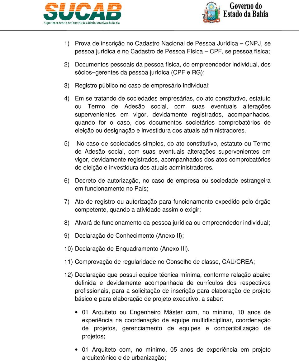 Termo de Adesão social, com suas eventuais alterações supervenientes em vigor, devidamente registrados, acompanhados, quando for o caso, dos documentos societários comprobatórios de eleição ou