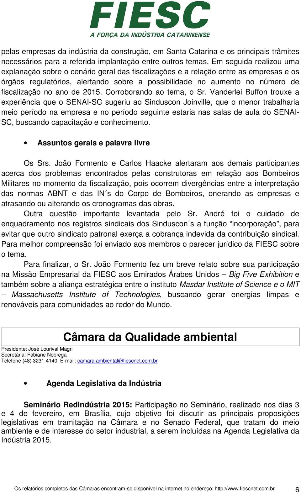 no ano de 2015. Corroborando ao tema, o Sr.