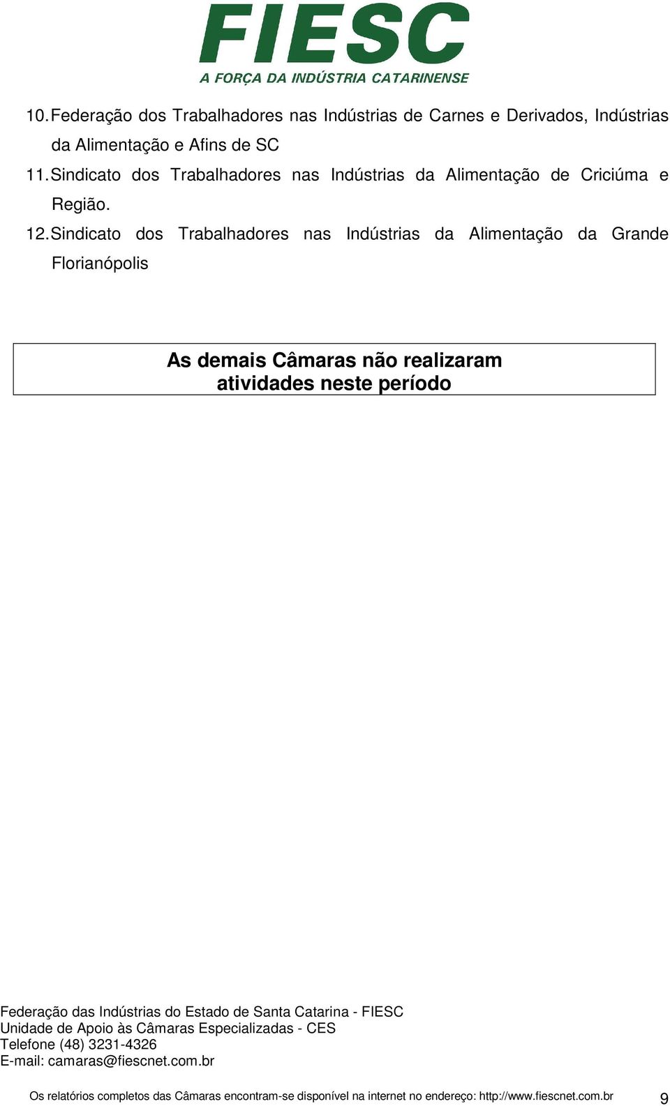 Sindicato dos Trabalhadores nas Indústrias da Alimentação da Grande Florianópolis As demais Câmaras não realizaram atividades neste período Federação das