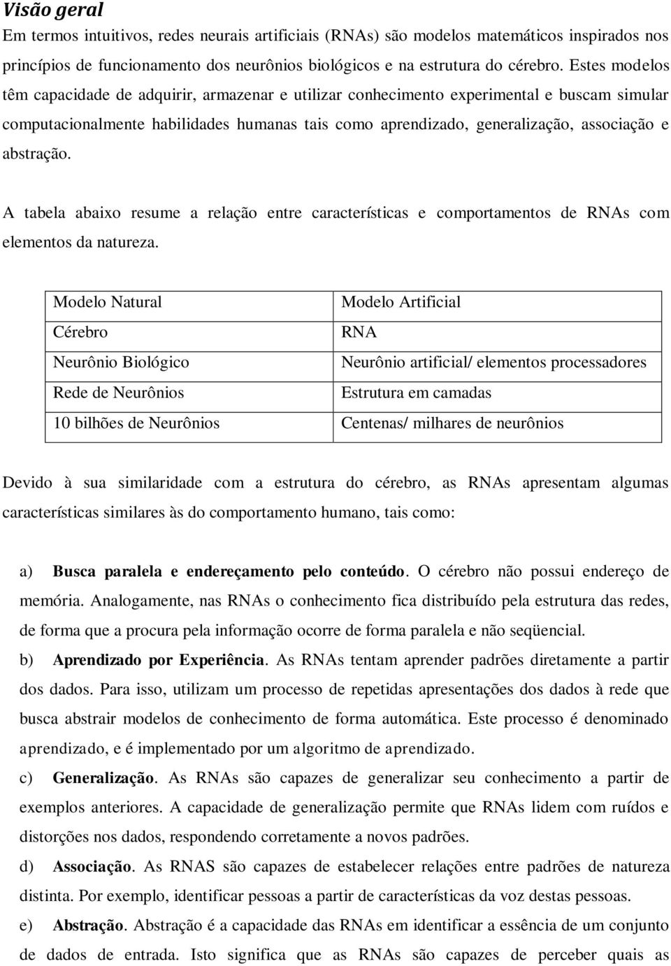 abstração. A tabela abaixo resume a relação entre características e comportamentos de RNAs com elementos da natureza.