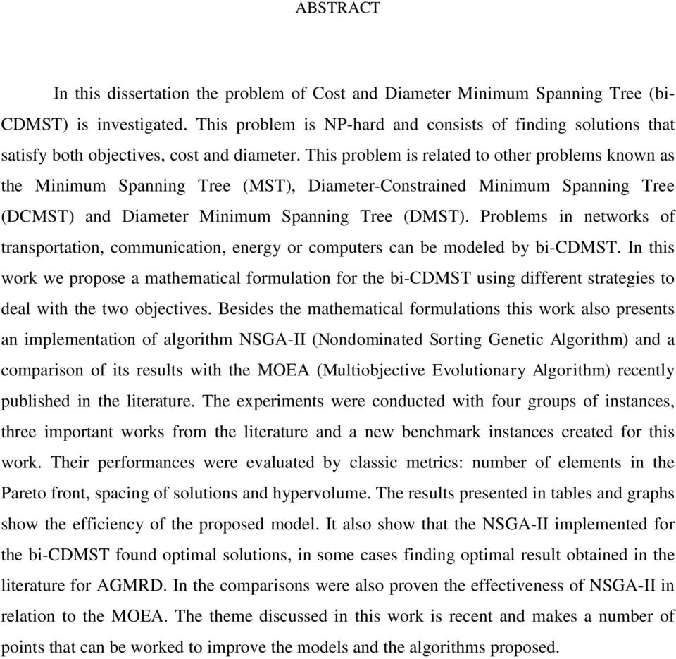 This problem is related to other problems known as the Minimum Spanning Tree (MST), Diameter-Constrained Minimum Spanning Tree (DCMST) and Diameter Minimum Spanning Tree (DMST).