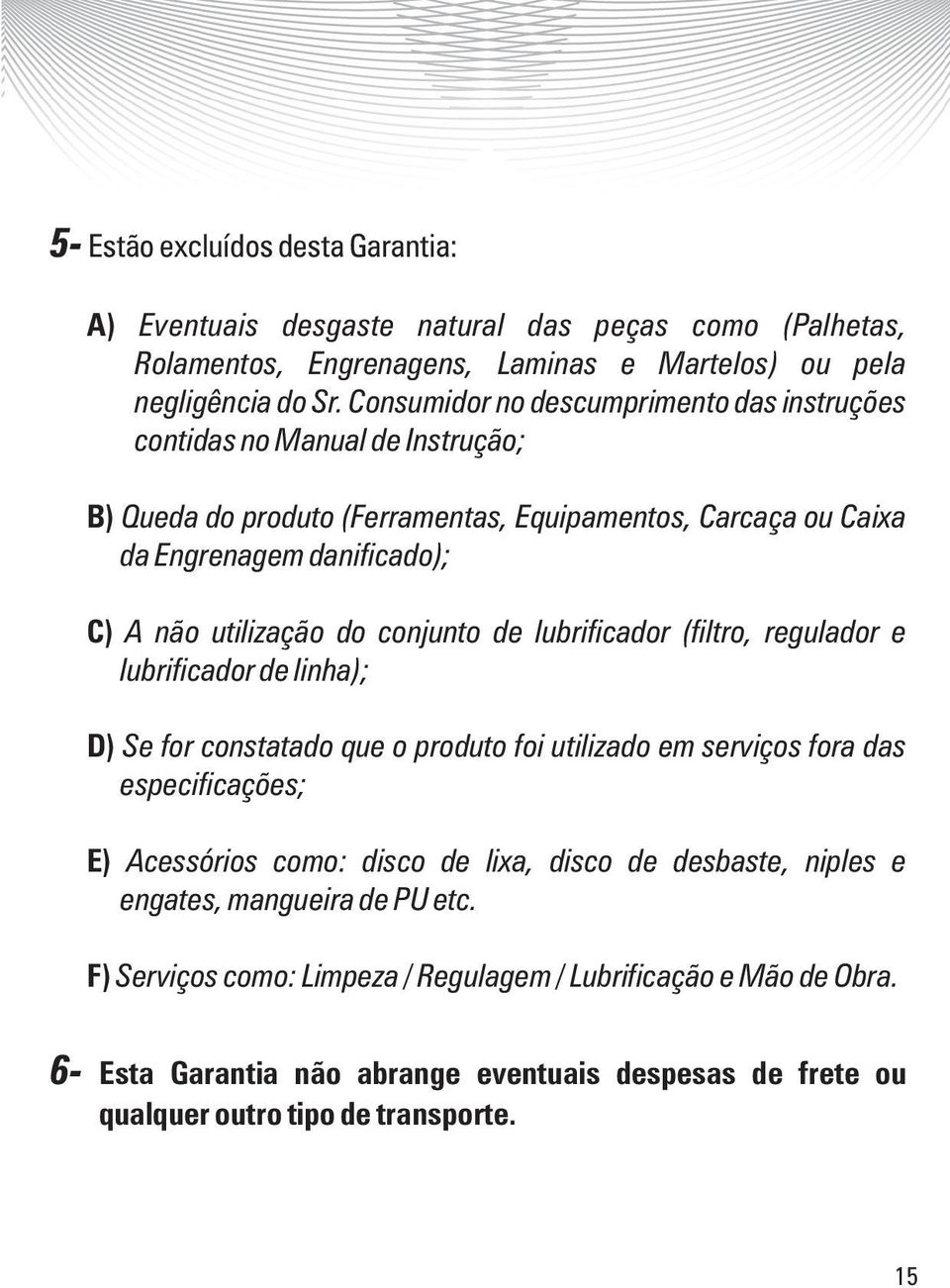 Engrenagens, Laminas e Martelos) ou pela negligência do Sr.