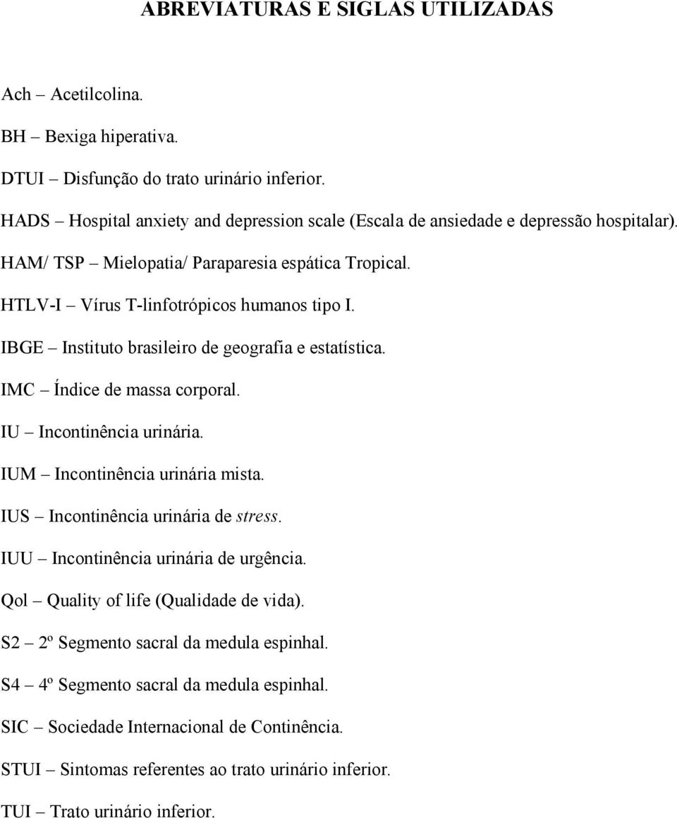 IBGE Instituto brasileiro de geografia e estatística. IMC Índice de massa corporal. IU Incontinência urinária. IUM Incontinência urinária mista. IUS Incontinência urinária de stress.