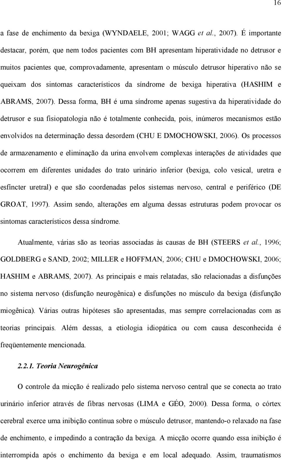 sintomas característicos da síndrome de bexiga hiperativa (HASHIM e ABRAMS, 2007).