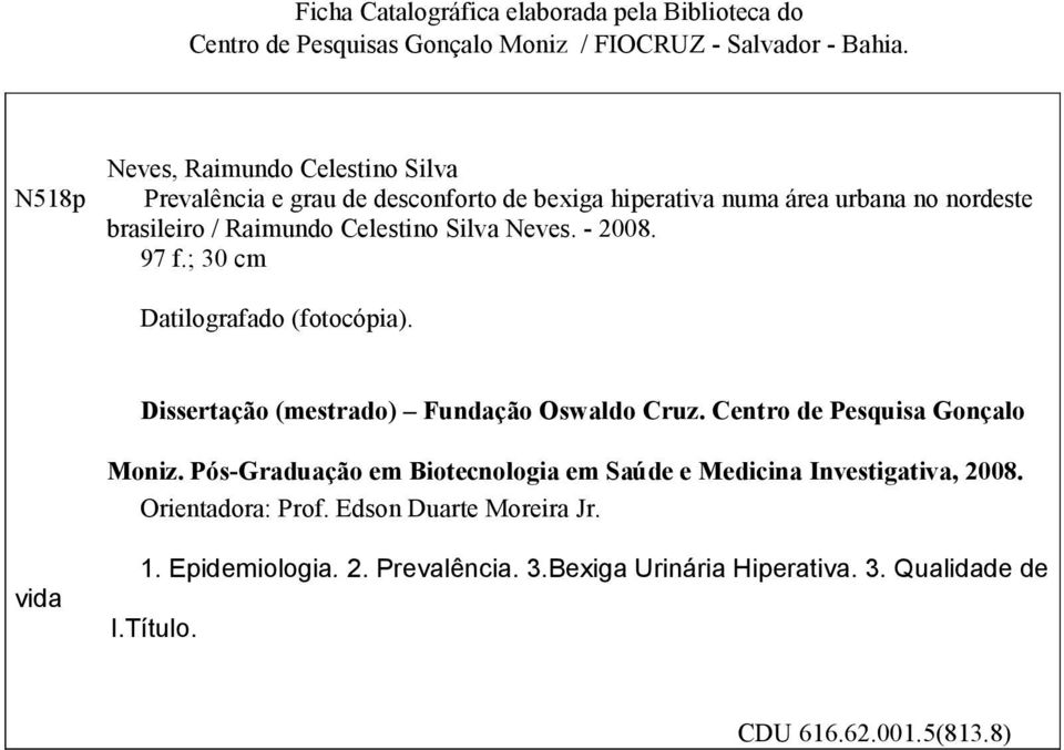 Neves. - 2008. 97 f.; 30 cm Datilografado (fotocópia). Dissertação (mestrado) Fundação Oswaldo Cruz. Centro de Pesquisa Gonçalo Moniz.